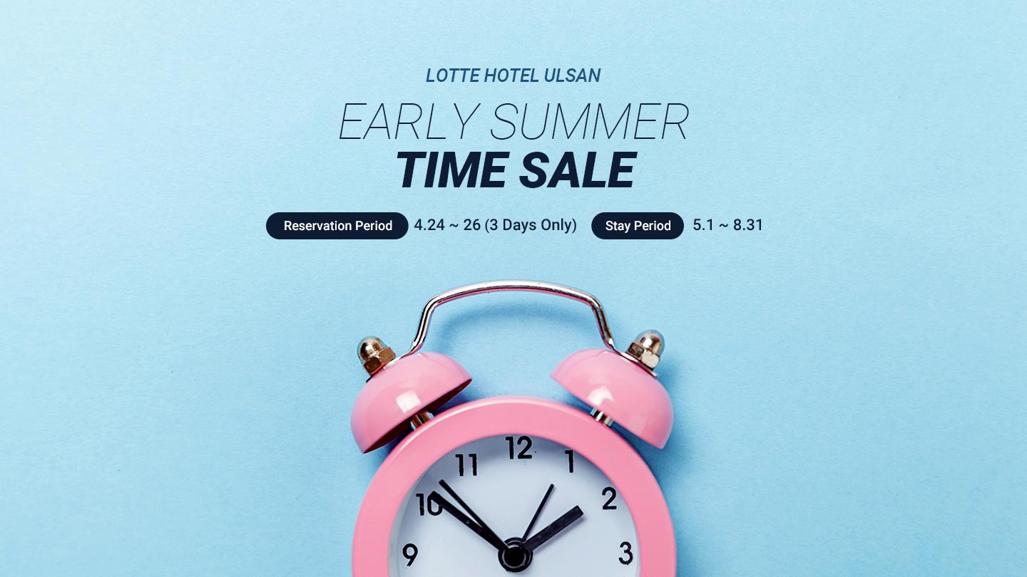EARLY SUMMER, TIME SALE